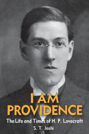 [I Am Providence 01] • I Am Providence · the Life and Times of H. P. Lovecraft (2 VOLUMES)